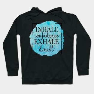 inhale confidence exhale doubt Hoodie